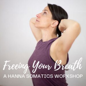 Freeing Your Breath - Hanna Somatics Workshop"