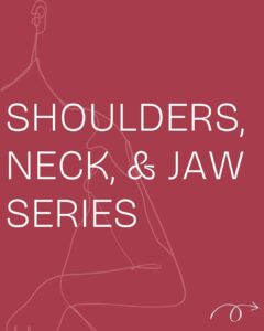 Shoulders, Neck, & Jaw Series"